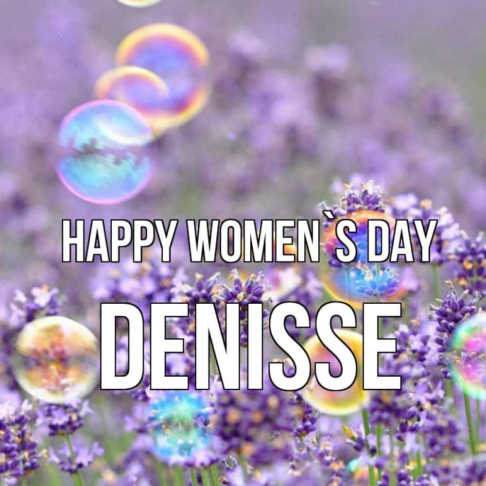 Greetings card с именем, Denisse happy women`s day цветы Greetings with text for free download 